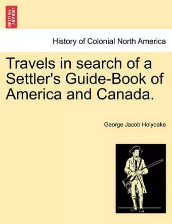 Travels in Search of a Settler's Guide-Book of America and Canada. cover