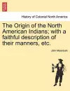 The Origin of the North American Indians; With a Faithful Description of Their Manners, Etc. cover