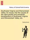 Southwest Virginia and Shenandoah Valley. an Inquiry Into the Causes of the Rapid Growth and Wonderful Development of Southwest Virginia and Shenandoah Valley, Etc. cover