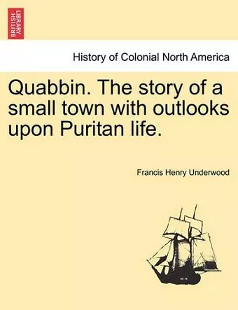 Quabbin. the Story of a Small Town with Outlooks Upon Puritan Life. cover