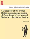 A Gazetteer of the United States, Comprising a Series of Gazetteers of the Several States and Territories. Maine. cover