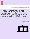 Early Chicago. Fort Dearborn. an Address Delivered ... 1881, Etc. cover