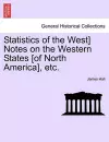 Statistics of the West] Notes on the Western States [Of North America], Etc. cover