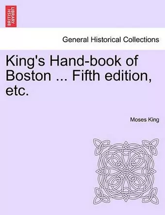 King's Hand-Book of Boston ... Fifth Edition, Etc. cover