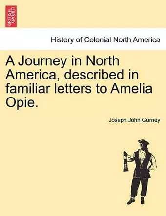 A Journey in North America, Described in Familiar Letters to Amelia Opie. cover