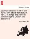 Journal in France in 1845 and 1848, with Letters from Italy in 1847, of Things and Persons Concerning the Church and Education. cover