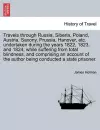 Travels through Russia, Siberia, Poland, Austria, Saxony, Prussia, Hanover, etc. undertaken during the years 1822, 1823, and 1824, while suffering from total blindness, and comprising an account of the author being conducted a state prisoner. cover