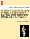 An Account of Louisiana, Being an Abstract of Documents in the Offices of the Departments of State and of the Treasury. cover