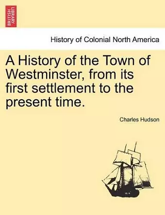 A History of the Town of Westminster, from Its First Settlement to the Present Time. cover