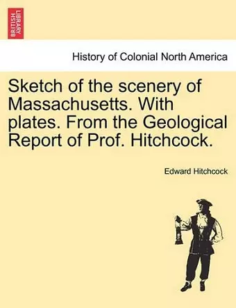 Sketch of the Scenery of Massachusetts. with Plates. from the Geological Report of Prof. Hitchcock. cover