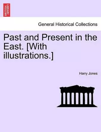 Past and Present in the East. [With Illustrations.] cover