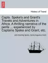 Capts. Speke's and Grant's Travels and Adventures in Africa. a Thrilling Narrative of the Perils ... Experienced by Captains Speke and Grant, Etc. cover
