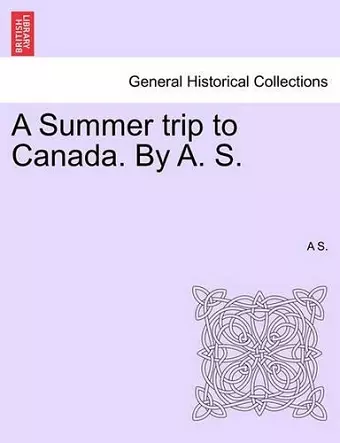 A Summer Trip to Canada. by A. S. cover