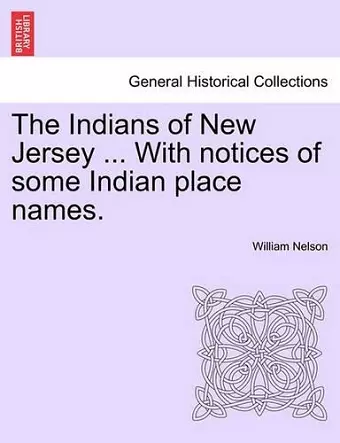 The Indians of New Jersey ... with Notices of Some Indian Place Names. cover