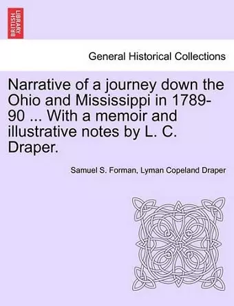 Narrative of a Journey Down the Ohio and Mississippi in 1789-90 ... with a Memoir and Illustrative Notes by L. C. Draper. cover