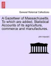 A Gazetteer of Massachusetts. to Which Are Added, Statistical Accounts of Its Agriculture, Commerce and Manufactures. cover