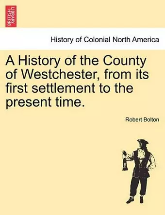 A History of the County of Westchester, from its first settlement to the present time. cover