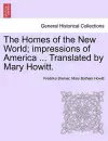 The Homes of the New World; Impressions of America ... Translated by Mary Howitt. cover