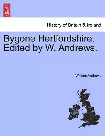 Bygone Hertfordshire. Edited by W. Andrews. cover