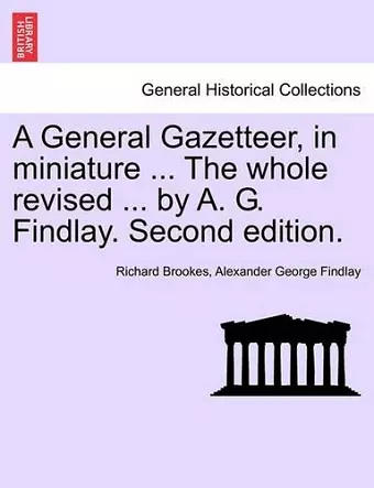 A General Gazetteer, in miniature ... The whole revised ... by A. G. Findlay. Second edition. cover