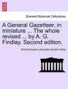 A General Gazetteer, in miniature ... The whole revised ... by A. G. Findlay. Second edition. cover