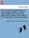 The Complete Poetical Works of Percy Bysshe Shelley. The text newly collated and revised and edited with a memoir and notes by G. E. Woodberry. Centenary edition. cover