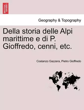 Della Storia Delle Alpi Marittime E Di P. Gioffredo, Cenni, Etc. cover