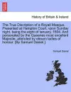 The True Discription of a Royall Masque. Presented at Hampton Court, Vpon Sunday Night, Being the Eight of Ianuary. 1604. and Personated by the Queenes Most Excellent Majestie, Attended by Eleuen Ladies of Honour. [By Samuel Daniel.] cover