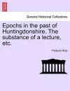 Epochs in the Past of Huntingdonshire. the Substance of a Lecture, Etc. cover