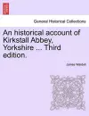 An Historical Account of Kirkstall Abbey, Yorkshire ... Third Edition. cover