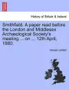 Smithfield. a Paper Read Before the London and Middlesex Arch�ological Society's Meeting ... on ... 12th April, 1880. cover