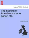 The Making of Aberdeenshire. a Paper, Etc. cover