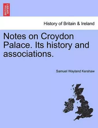 Notes on Croydon Palace. Its History and Associations. cover