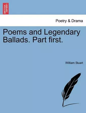 Poems and Legendary Ballads. Part First. cover