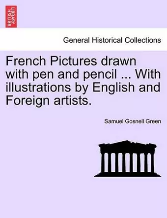 French Pictures Drawn with Pen and Pencil ... with Illustrations by English and Foreign Artists. cover