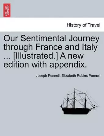 Our Sentimental Journey Through France and Italy ... [Illustrated.] a New Edition with Appendix. cover