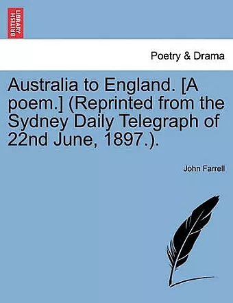 Australia to England. [a Poem.] (Reprinted from the Sydney Daily Telegraph of 22nd June, 1897.). cover