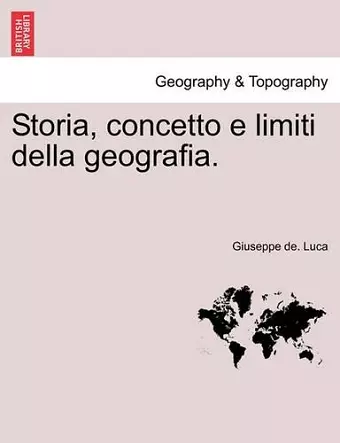 Storia, Concetto E Limiti Della Geografia. cover