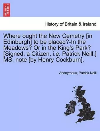 Where Ought the New Cemetry [in Edinburgh] to Be Placed?-In the Meadows? or in the King's Park? [signed cover