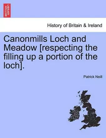 Canonmills Loch and Meadow [respecting the Filling Up a Portion of the Loch]. cover