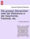 Die Grossen Monarchien Oder Die Weltreiche in Der Geschichte. Festrede, Etc. cover