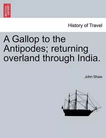 A Gallop to the Antipodes; Returning Overland Through India. cover