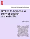 Broken to Harness. a Story of English Domestic Life. cover