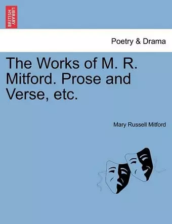 The Works of M. R. Mitford. Prose and Verse, etc. cover