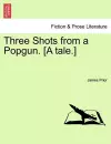 Three Shots from a Popgun. [A Tale.] cover