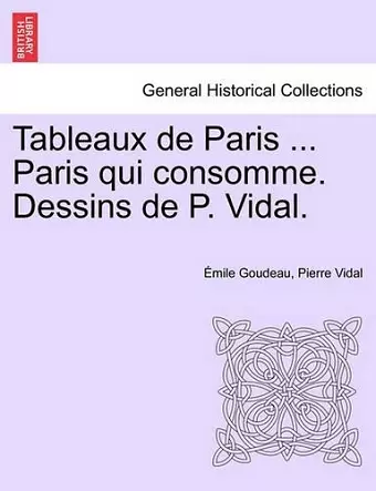 Tableaux de Paris ... Paris Qui Consomme. Dessins de P. Vidal. cover