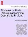 Tableaux de Paris ... Paris Qui Consomme. Dessins de P. Vidal. cover