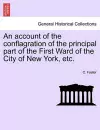 An Account of the Conflagration of the Principal Part of the First Ward of the City of New York, Etc. cover