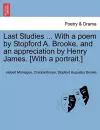 Last Studies ... with a Poem by Stopford A. Brooke, and an Appreciation by Henry James. [With a Portrait.] cover