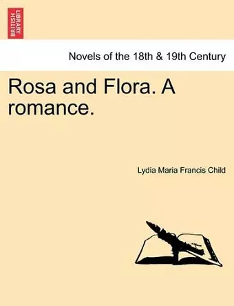 Rosa and Flora. a Romance. Vol. I cover